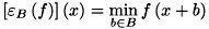 \[ \left[\varepsilon _{B}\left(f\right)\right]\left(x\right)=\min \limits _{b\in B}f\left(x+b\right) \]