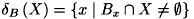 \[ \delta _{B}\left(X\right)=\left\{ x\mid B_{x}\cap X\ne \emptyset \right\} \]
