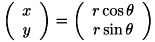 \[ \left( \begin{array}{c} x \\ y \\ \end{array} \right) = \left( \begin{array}{c} r\cos \theta \\ r\sin \theta \\ \end{array} \right) \\ \]
