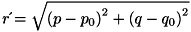 \[ r\acute{} = \sqrt{\left(p-p_{0}\right)^2+\left(q-q_{0}\right)^2} \]