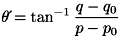 \[ \theta\acute{} = \tan^{-1} \frac{q-q_{0}}{p-p_{0}} \]