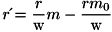 \[ r\acute{} = \frac{r}{\text{w}}m-\frac{rm_{0}}{\text{w}} \]