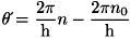\[ \theta\acute{} = \frac{2\pi}{\text{h}}n-\frac{2\pi n_{0}}{\text{h}} \]