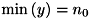 $\min\left(y\right) = n_{0}$