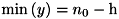 $\min\left(y\right) = n_{0} - \textrm{h}$