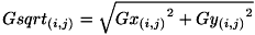 \[ Gsqrt_{(i,j)} = \sqrt{ {Gx_{(i,j)}}^{2} + {Gy_{(i,j)}}^{2} } \]