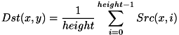 \[ Dst(x,y) = \frac{1}{height}\sum_{i=0}^{height-1} Src(x,i) \]