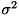 $\sigma^{2}$
