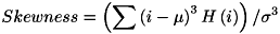 \[ Skewness = \left(\sum \left( i - \mu \right)^{3}H\left( i \right)\right) / \sigma^{3} \]