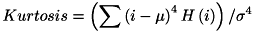 \[ Kurtosis = \left(\sum \left( i - \mu \right)^{4}H\left( i \right)\right) / \sigma^{4} \]