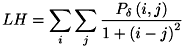 \[ LH = \sum_{i} \sum_{j} \frac{P_{\delta }\left(i,j\right)}{1+\left(i-j\right)^{2}} \]