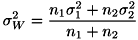 \[ \sigma_W^2 = \frac{n_1\sigma_1^2+n_2\sigma_2^2}{n_1+n_2} \]