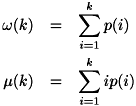 \begin{eqnarray*}{ \omega(k) &=& \sum_{i=1}^k p(i) \\ \mu(k) &=& \sum_{i=1}^k ip(i) \end{eqnarray*}{