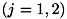 $ (j=1,2) $