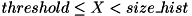 $ threshold \le X < size\_hist $