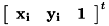 $ \left[ \begin{array}{ccc} \bf{x_i} & \bf{y_i} & \bf{1} \end{array} \right]^t $