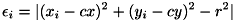 \[ \epsilon _{i} = | ( x _{i} - cx ) ^{2} + ( y _{i} - cy ) ^{2} - r ^{2} | \]