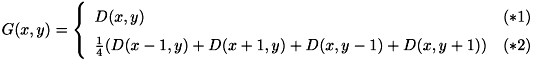 \[ {\renewcommand\arraystretch{1.5} G(x,y) = \left\{ \begin{array}{ll} D(x,y) & (*1) \\ \frac{1}{4}( D(x-1,y) + D(x+1,y) + D(x,y-1) + D(x,y+1) ) & (*2) \\ \end{array} \right. } \]