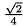 $\frac{\sqrt{2}}{4}$