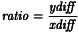 \[{\it ratio} = \frac{\it ydiff}{\it xdiff}\]