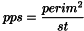 \[ pps = \frac{perim^2}{st} \]