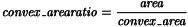 \[{\it convex\_arearatio} = \frac{\it area}{\it convex\_area}\]